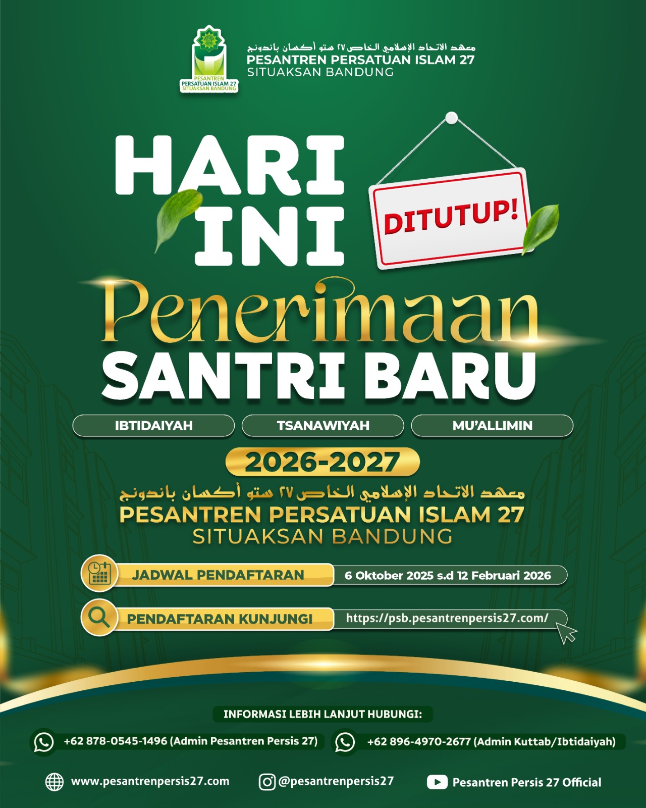 PENDAFTARAN SANTRI BARU PESANTREN PERSIS 27 SITUAKSAN BANDUNG SUDAH DITUTUP Bapak/Ibu, Pendaftaran Santri Baru (PSB) Pesantren PERSIS 27 Situaksan Bandung Tahun Ajaran 2026-2027 sudah ditutup. Kami ucapkan terima kasih atas kepercayaan bapa/ibu untuk mendaftarkan putra/putri nya ke Pesantren PERSIS 27 Situaksan Bandung. Semoga dilancarkan dan dimudahkan dalam pelaksanaan seleksi santri yang akan dilaksanakan pada hari Ahad & Senin, 16 & 17 Februari 2026.